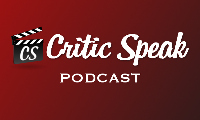 Critic Speak Podcast: Episode 4
